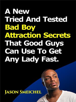 cover image of A New Tried and Tested Bad Boy Attraction Secrets That Good Guys Can Use to Get Any Lady Fast.